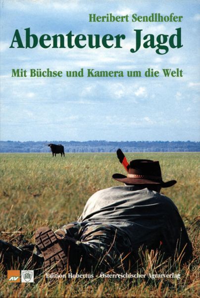 Sendlhofer, Auslandsjagd, Sendlhofer, Abenteuer Jagd - Mit Büchse und Kamera um