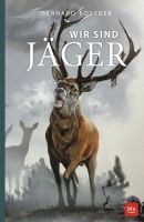 Böttger, Wir sind Jäger, Jagderzählungen, Jagdgeschichten, Auslandsjagd, BLV Verlag