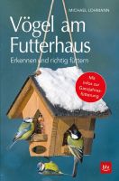 Lohmann, Vögel füttern, Vögel am Futterhaus, Bestimmungsbuch
